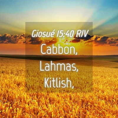 Picture 04 - Giosué 15:40 RIV - Cabbon, Lahmas, - Bible Verse Picture