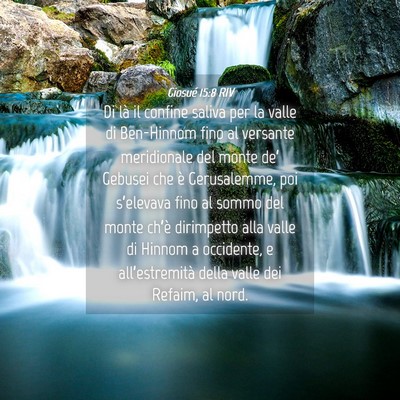 Picture 04 - Giosué 15:8 RIV - Di là il confine saliva per la valle di - Bible Verse Picture