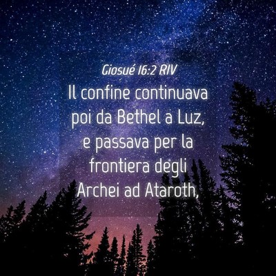 Picture 04 - Giosué 16:2 RIV - Il confine continuava poi da Bethel a Luz, e - Bible Verse Picture