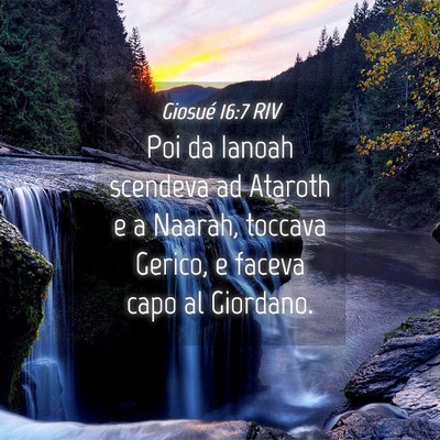 Picture 04 - Giosué 16:7 RIV - Poi da Ianoah scendeva ad Ataroth e a Naarah, - Bible Verse Picture