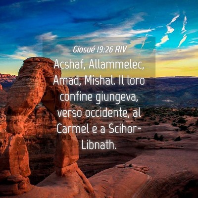 Picture 04 - Giosué 19:26 RIV - Acshaf, Allammelec, Amad, Mishal. Il loro confine - Bible Verse Picture