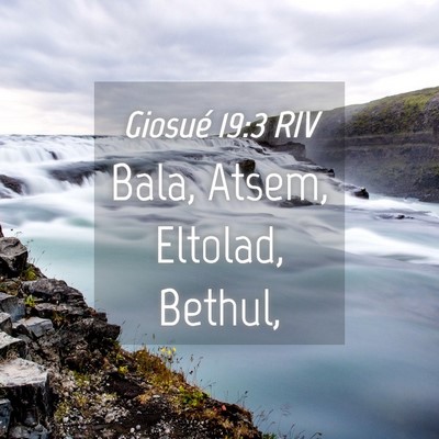 Picture 04 - Giosué 19:3 RIV - Bala, Atsem, Eltolad, - Bible Verse Picture