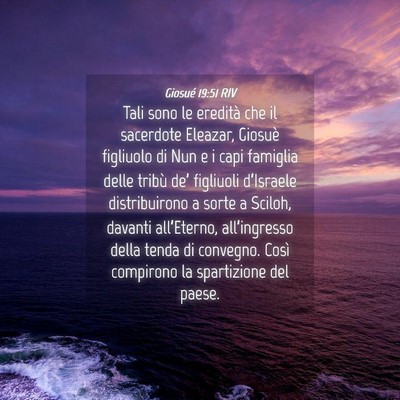 Picture 04 - Giosué 19:51 RIV - Tali sono le eredità che il sacerdote Eleazar, - Bible Verse Picture