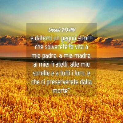 Picture 04 - Giosué 2:13 RIV - e datemi un pegno sicuro che salverete la vita a - Bible Verse Picture