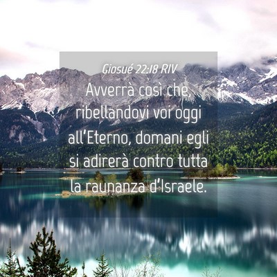 Picture 04 - Giosué 22:18 RIV - Avverrà così che, ribellandovi voi oggi - Bible Verse Picture
