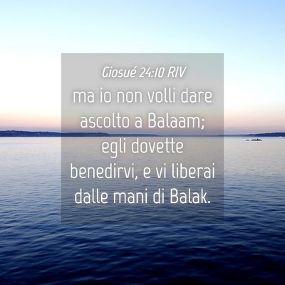 Picture 04 - Giosué 24:10 RIV - ma io non volli dare ascolto a Balaam; egli - Bible Verse Picture