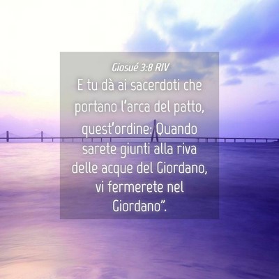 Picture 04 - Giosué 3:8 RIV - E tu dà ai sacerdoti che portano l’arca del - Bible Verse Picture