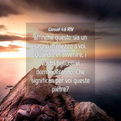 Picture 04 - Giosué 4:6 RIV - affinché questo sia un segno in mezzo a voi. - Bible Verse Picture
