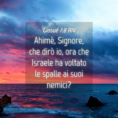 Picture 04 - Giosué 7:8 RIV - Ahimè, Signore, che dirò io, ora che Israele ha - Bible Verse Picture