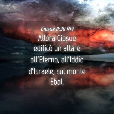 Picture 04 - Giosué 8:30 RIV - Allora Giosuè edificò un altare all’Eterno, - Bible Verse Picture