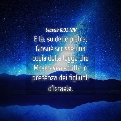 Picture 04 - Giosué 8:32 RIV - E là, su delle pietre, Giosuè scrisse una copia - Bible Verse Picture