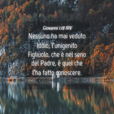 Picture 04 - Giovanni 1:18 RIV - Nessuno ha mai veduto Iddio; l’unigenito - Bible Verse Picture