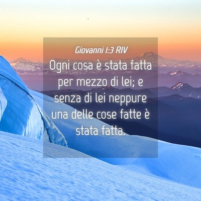 Picture 04 - Giovanni 1:3 RIV - Ogni cosa è stata fatta per mezzo di lei; e - Bible Verse Picture