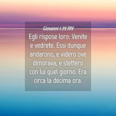Picture 04 - Giovanni 1:39 RIV - Egli rispose loro: Venite e vedrete. Essi dunque - Bible Verse Picture