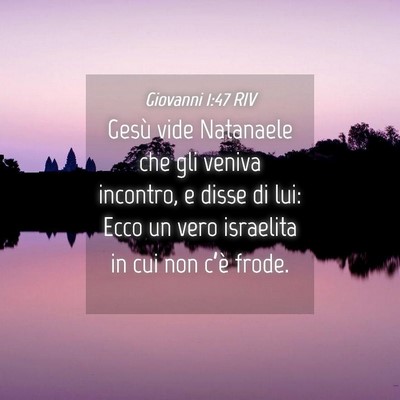 Picture 04 - Giovanni 1:47 RIV - Gesù vide Natanaele che gli veniva incontro, e - Bible Verse Picture