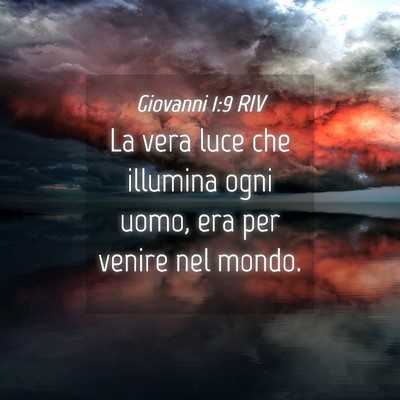 Picture 04 - Giovanni 1:9 RIV - La vera luce che illumina ogni uomo, era per - Bible Verse Picture
