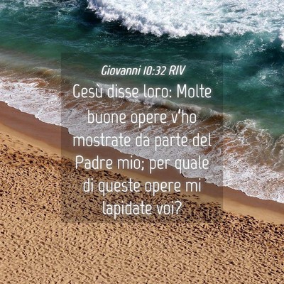 Picture 04 - Giovanni 10:32 RIV - Gesù disse loro: Molte buone opere v’ho - Bible Verse Picture