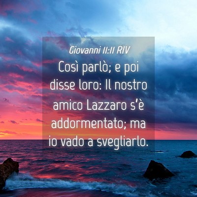 Picture 04 - Giovanni 11:11 RIV - Così parlò; e poi disse loro: Il nostro amico - Bible Verse Picture