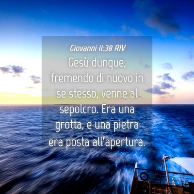 Picture 04 - Giovanni 11:38 RIV - Gesù dunque, fremendo di nuovo in se stesso, - Bible Verse Picture
