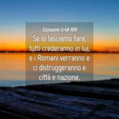Picture 04 - Giovanni 11:48 RIV - Se lo lasciamo fare, tutti crederanno in lui; e i - Bible Verse Picture