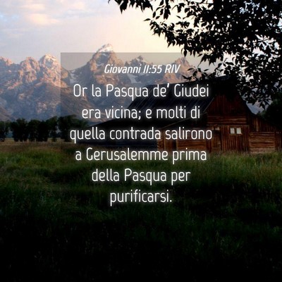 Picture 04 - Giovanni 11:55 RIV - Or la Pasqua de’ Giudei era vicina; e molti di - Bible Verse Picture