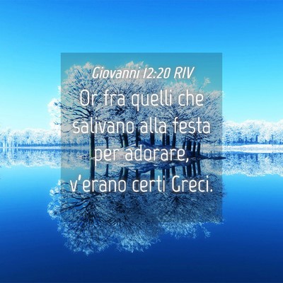 Picture 04 - Giovanni 12:20 RIV - Or fra quelli che salivano alla festa per - Bible Verse Picture