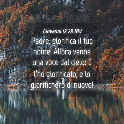 Picture 04 - Giovanni 12:28 RIV - Padre, glorifica il tuo nome! Allora venne una - Bible Verse Picture
