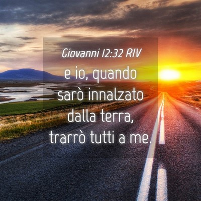 Picture 04 - Giovanni 12:32 RIV - e io, quando sarò innalzato dalla terra, trarrò - Bible Verse Picture