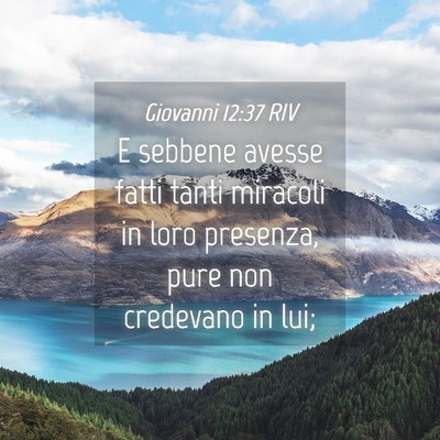 Picture 04 - Giovanni 12:37 RIV - E sebbene avesse fatti tanti miracoli in loro - Bible Verse Picture