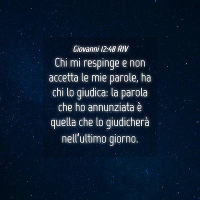 Picture 04 - Giovanni 12:48 RIV - Chi mi respinge e non accetta le mie parole, ha - Bible Verse Picture