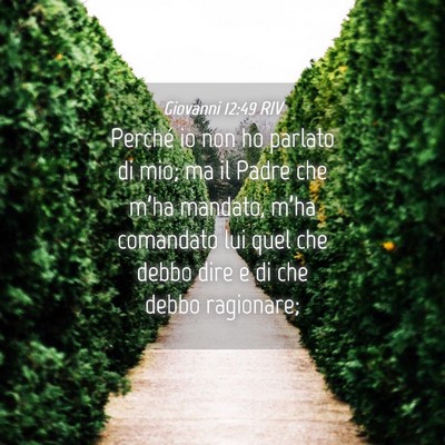 Picture 04 - Giovanni 12:49 RIV - Perché io non ho parlato di mio; ma il Padre che - Bible Verse Picture