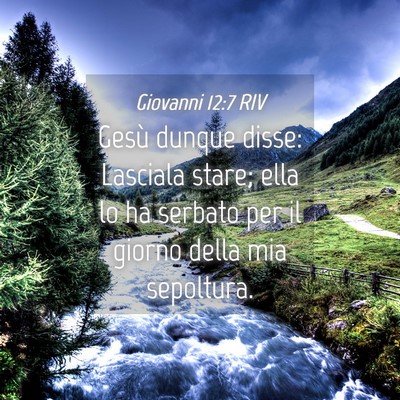 Picture 04 - Giovanni 12:7 RIV - Gesù dunque disse: Lasciala stare; ella lo ha - Bible Verse Picture