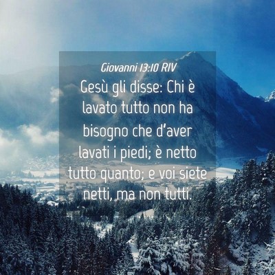 Picture 04 - Giovanni 13:10 RIV - Gesù gli disse: Chi è lavato tutto non ha - Bible Verse Picture