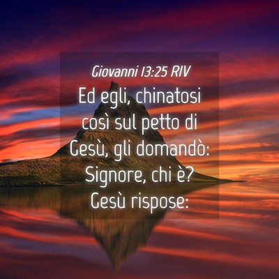 Picture 04 - Giovanni 13:25 RIV - Ed egli, chinatosi così sul petto di Gesù, gli - Bible Verse Picture