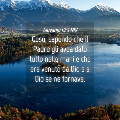 Picture 04 - Giovanni 13:3 RIV - Gesù, sapendo che il Padre gli avea dato tutto - Bible Verse Picture