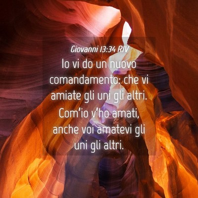 Picture 04 - Giovanni 13:34 RIV - Io vi do un nuovo comandamento: che vi amiate gli - Bible Verse Picture