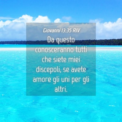 Picture 04 - Giovanni 13:35 RIV - Da questo conosceranno tutti che siete miei - Bible Verse Picture