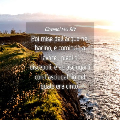 Picture 04 - Giovanni 13:5 RIV - Poi mise dell’acqua nel bacino, e cominciò a - Bible Verse Picture