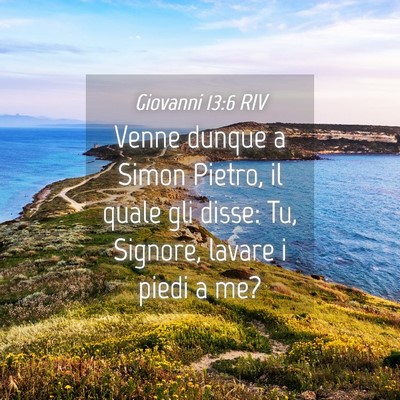 Picture 04 - Giovanni 13:6 RIV - Venne dunque a Simon Pietro, il quale gli disse: - Bible Verse Picture