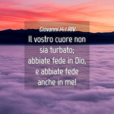 Picture 04 - Giovanni 14:1 RIV - Il vostro cuore non sia turbato; abbiate fede in - Bible Verse Picture