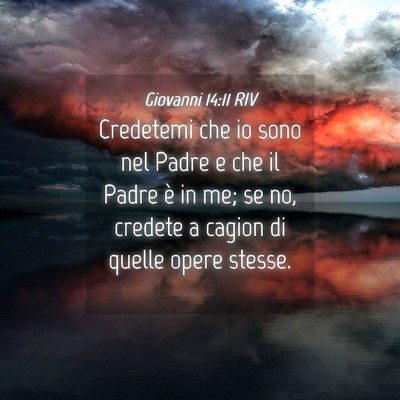 Picture 04 - Giovanni 14:11 RIV - Credetemi che io sono nel Padre e che il Padre è - Bible Verse Picture