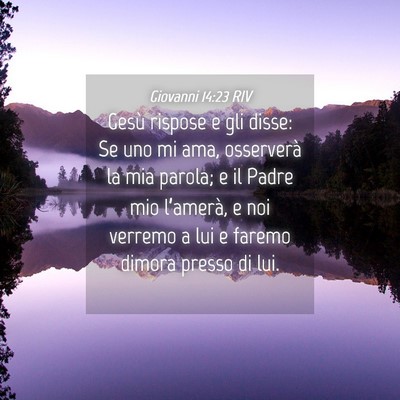 Picture 04 - Giovanni 14:23 RIV - Gesù rispose e gli disse: Se uno mi ama, - Bible Verse Picture