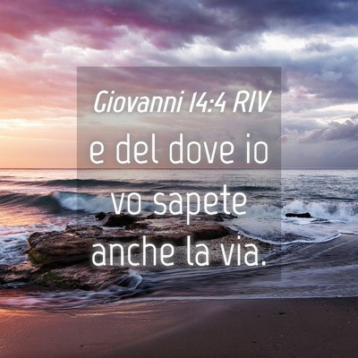 Picture 04 - Giovanni 14:4 RIV - e del dove io vo sapete anche la - Bible Verse Picture