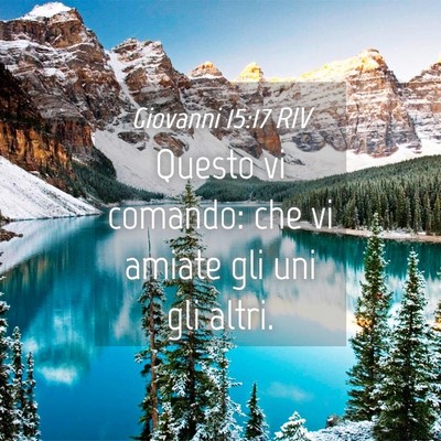 Picture 04 - Giovanni 15:17 RIV - Questo vi comando: che vi amiate gli uni gli - Bible Verse Picture