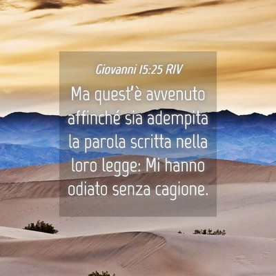 Picture 04 - Giovanni 15:25 RIV - Ma quest’è avvenuto affinché sia adempita la - Bible Verse Picture