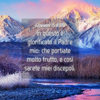Picture 04 - Giovanni 15:8 RIV - In questo è glorificato il Padre mio: che - Bible Verse Picture