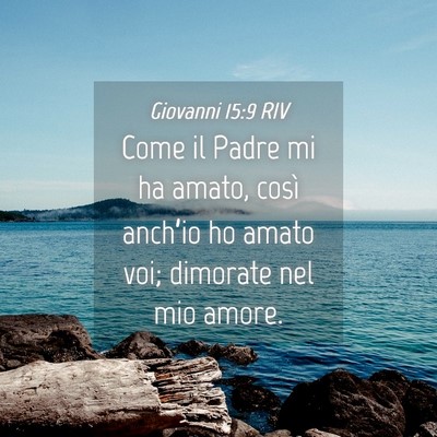 Picture 04 - Giovanni 15:9 RIV - Come il Padre mi ha amato, così anch’io ho - Bible Verse Picture