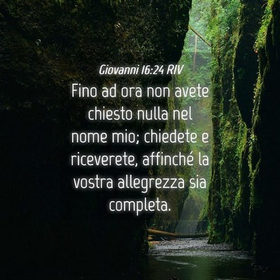 Picture 04 - Giovanni 16:24 RIV - Fino ad ora non avete chiesto nulla nel nome mio; - Bible Verse Picture