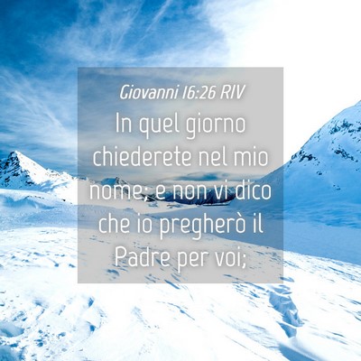 Picture 04 - Giovanni 16:26 RIV - In quel giorno chiederete nel mio nome; e non vi - Bible Verse Picture