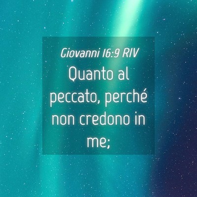 Picture 04 - Giovanni 16:9 RIV - Quanto al peccato, perché non credono in - Bible Verse Picture